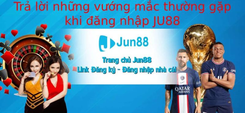 Hỗ trợ giải đáp vướng mắc cho thành viên Jun88 khi đăng nhập tài khoản