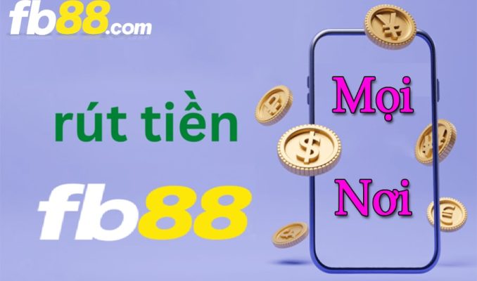 Ở bất cứ đâu bạn cũng có thể rút tiền FB88 để sử dụng