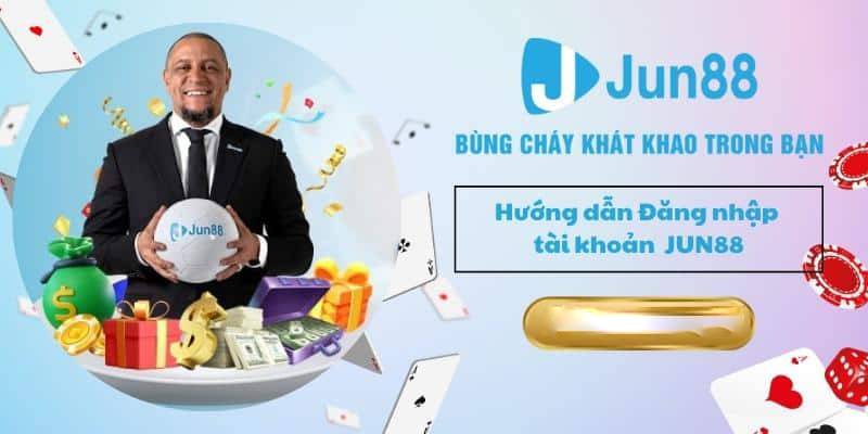 Đăng nhập Jun88 chỉ với 3 bước đơn giản mà rất chính xác