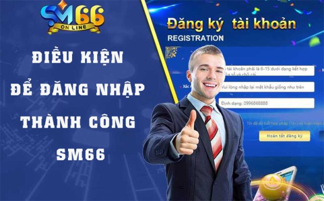 Điều kiện để đăng nhập vào Sm66 thành công