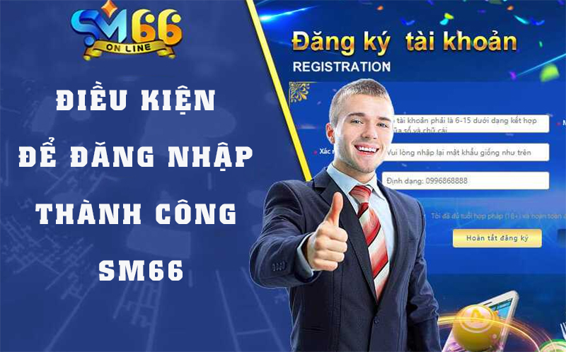Điều kiện để đăng nhập vào Sm66 thành công