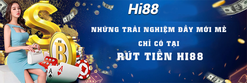 Những trải nghiệm đầy mới mẻ tại rút tiền HI88