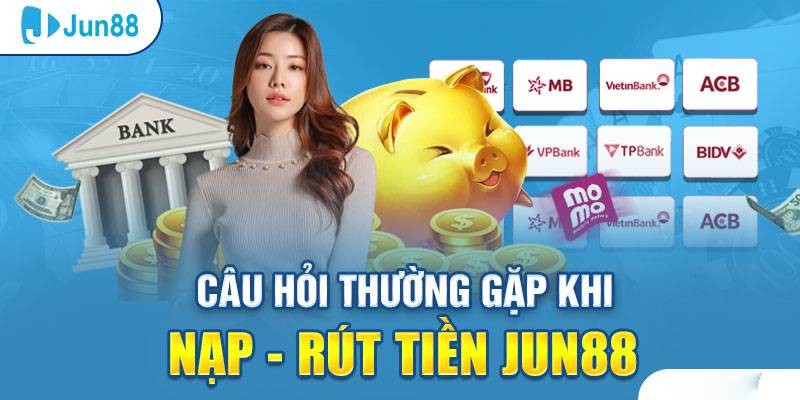 Trả lời tất tần tật câu hỏi thường gặp khi rút tiền Jun88
